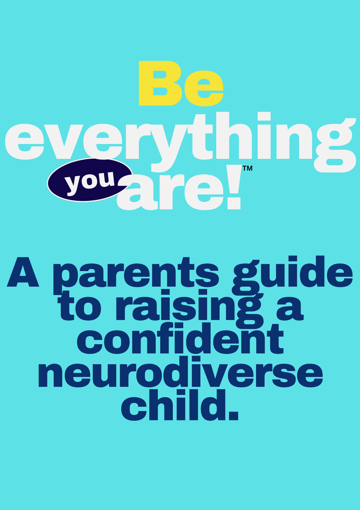 Be Everything You Are: A Parent's Guide to Raising a Confident Neurodiverse Child (online self-paced course)