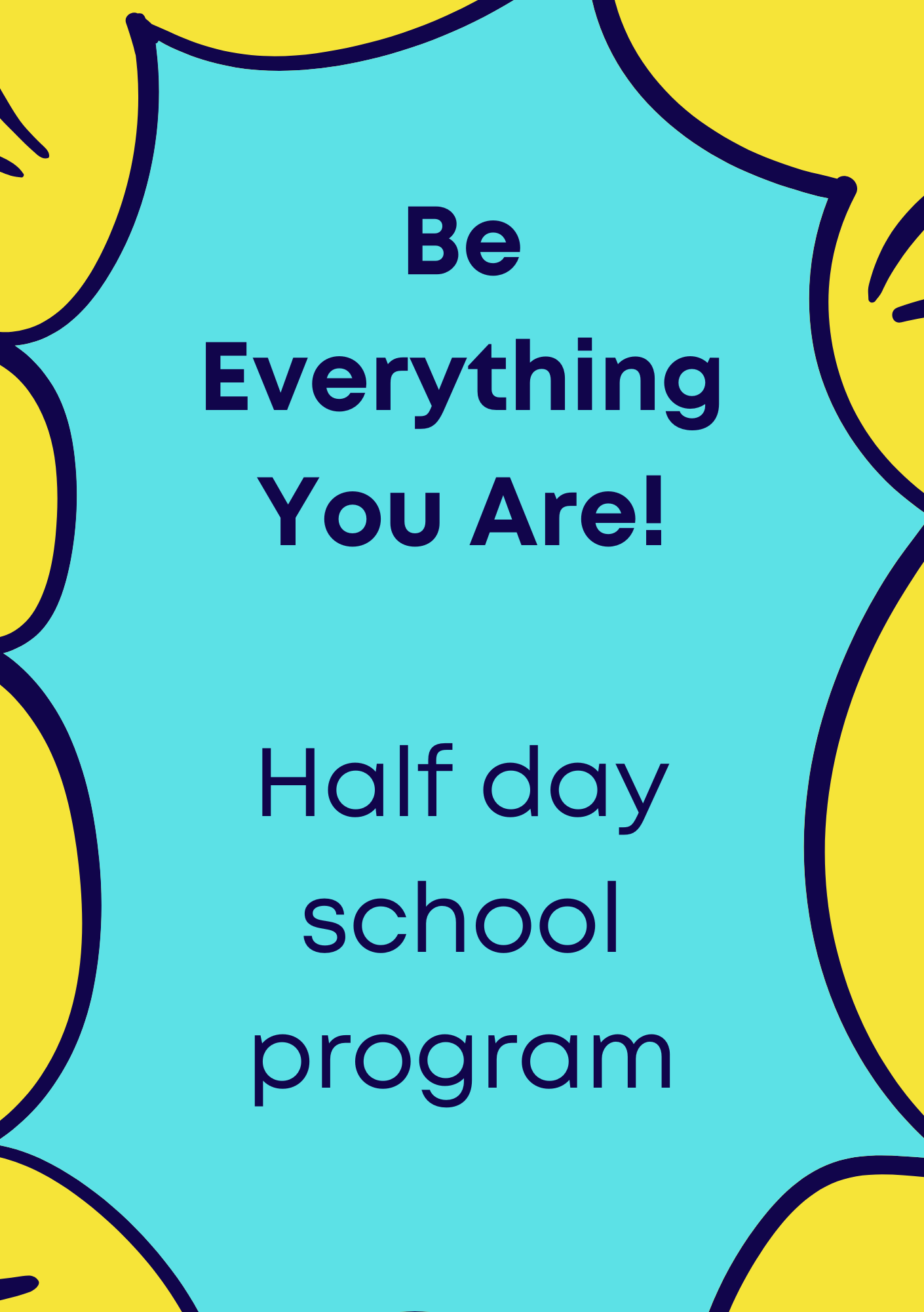 'Be everything you are!' half day school program.